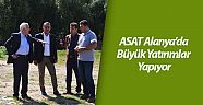 ASAT Alanya’da büyük yatırımlar yapıyor