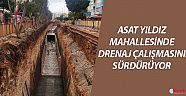 ASAT Yıldız Mahallesi'nde drenaj çalışmasını sürdürüyor