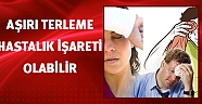 Aşırı terleme hastalık işareti olabilir