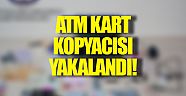 ATM kart kopyacısı yakalandı