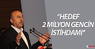Bakan Çavuşoğlu: ''Hedef, 2 milyon gencin istihdamı''
