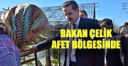 Bakan Çelik, afet bölgesinde