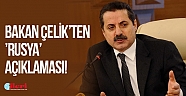 Bakan Çelik’ten 'Rusya' açıklaması