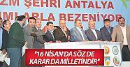Bakan Eroğlu: ''16 Nisan'da söz de karar da milletindir''