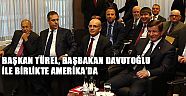 Başkan Türel, Başbakan Davutoğlu ile birlikte Amerika’da