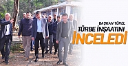 Başkan Türel Türbe İnşaatını inceledi