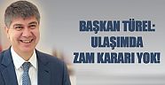 Başkan Türel: ''Ulaşımda zam kararı yok''