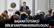 Başkan Tütüncü, Birlik Vakfı’nın konuğu oldu