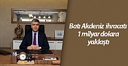Batı Akdeniz ihracatı 1 milyar dolara yaklaştı