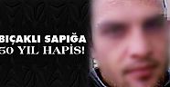 Bıçaklı sapığa 50 yıl hapis!