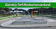 Bizimköy Terfi Merkezi tamamlandı