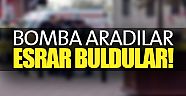 Bomba aradılar, esrar buldular!