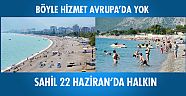 Böyle hizmet Avrupa’da yok Sahil 22 Haziran’da halkın