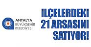 Büyükşehir Belediyesi ilçelerdeki 21 arsasını satıyor