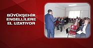 Büyükşehir Belediyesi ilçelerdeki engellilere el uzatıyor