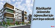 Büyükşehir Belediyesi, üniversite  öğrencileri için yurt inşa edecek