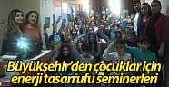 Büyükşehir’den çocuklar için enerji tasarrufu seminerleri