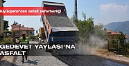 Büyükşehir’den Gedevet Yaylası’na asfalt
