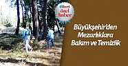 Büyükşehir’den mezarlıklara bakım ve temizlik