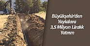 Büyükşehir’den yaylalara 3,5 milyon liralık yatırım