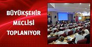 Büyükşehir Meclisi toplanıyor