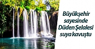Büyükşehir sayesinde kuruyan Düden Şelalesi suya kavuştu