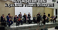 Büyükşehir'den ilçelere türkü ziyafeti