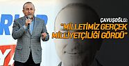 Çavuşoğlu: ''Milletimiz gerçek  milliyetçiliği gördü''