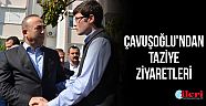 Çavuşoğlu'ndan taziye ziyaretleri