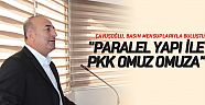 Çavuşoğlu: “Paralel yapı ile PKK omuz omuza”