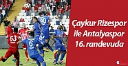 Çaykur Rizespor ile Antalyaspor 16. randevuda