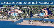 Çevreye duyarlı en çok tesis Antalya’da 