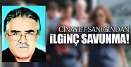 Cinayet sanığı, ''Biz öldürmedik kalp krizi geçirip öldü''