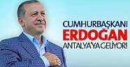 Cumhurbaşkanı Erdoğan Antalya’ya geliyor 