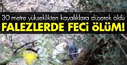Dengesini kaybetti, 30 metre yükseklikten kayalıklara düşerek öldü!