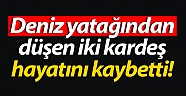 Deniz yatağından düşen iki kardeş hayatını kaybetti