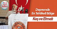 Depremde en tehlikeli bölge:  Kaş ve Elmalı  ilçesi