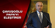 Dışişleri Bakanı Çavuşoğlu: ''Papanın açıklaması bizim için yok hükmünde''