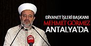 Diyanet İşleri Başkanı Mehmet Görmez Antalya'da