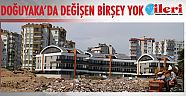 Doğuyaka’da değişen bir şey yok