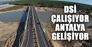 DSİ çalışıyor, Antalya gelişiyor