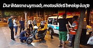 Dur ihtarına uymadı, motosikleti bırakıp kaçtı