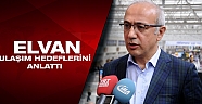 Elvan ulaşım hedeflerini anlattı