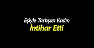 Eşiyle tartışan kadın intihar etti