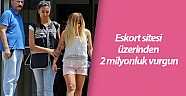 Eskort sitesi üzerinden 2 milyonluk vurgun