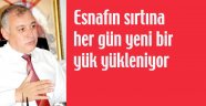 Esnafın sırtına her gün yeni bir yük yükleniyor