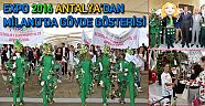 Expo 2016 Antalya’dan Milano’da gövde gösterisi