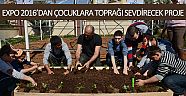 EXPO 2016’dan çocuklara toprağı sevdirecek proje
