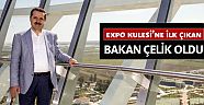EXPO Kulesi'ne ilk çıkan Bakan Çelik oldu