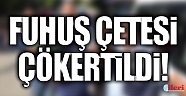 Fuhuş çetesi çökertildi!